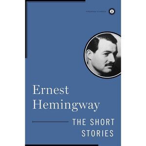 The Short Stories of Ernest Hemingway -- Ernest Hemingway
